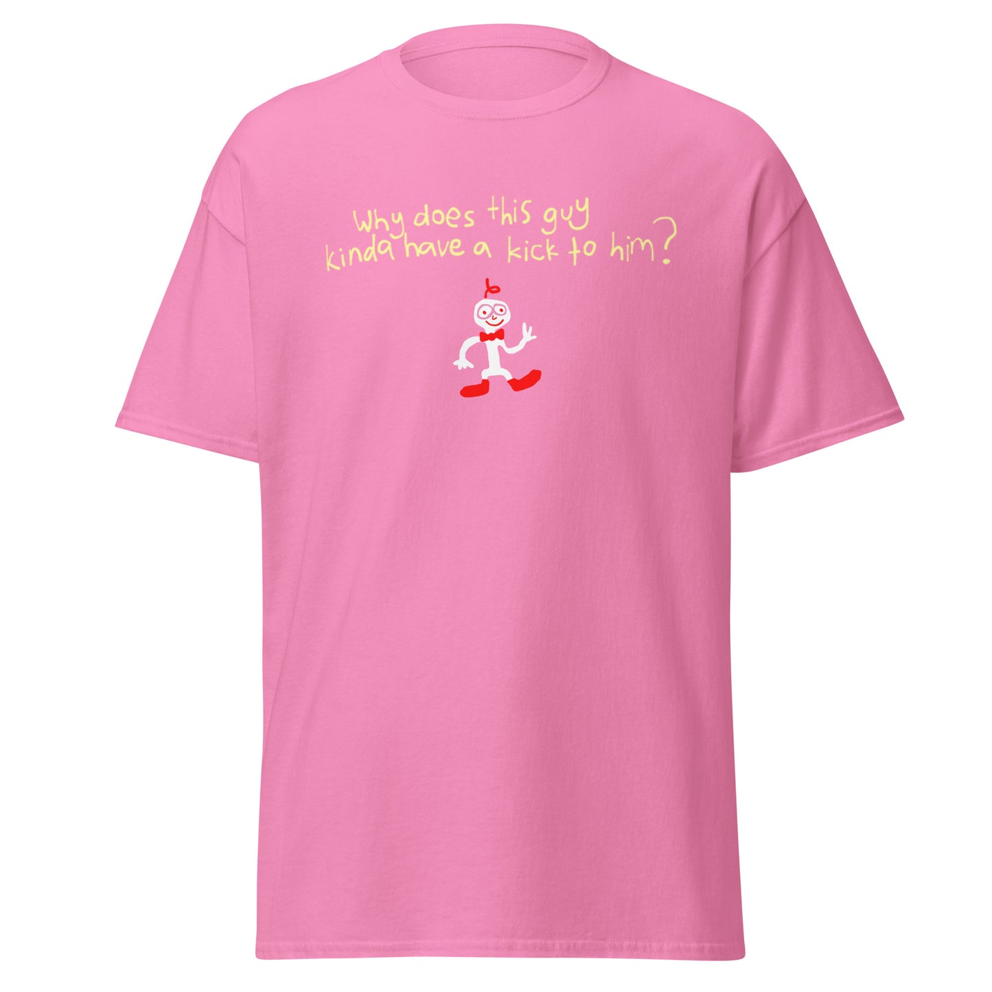 WHY DOES THIS GUY KINDA HAVE A KICK TO HIM TEE