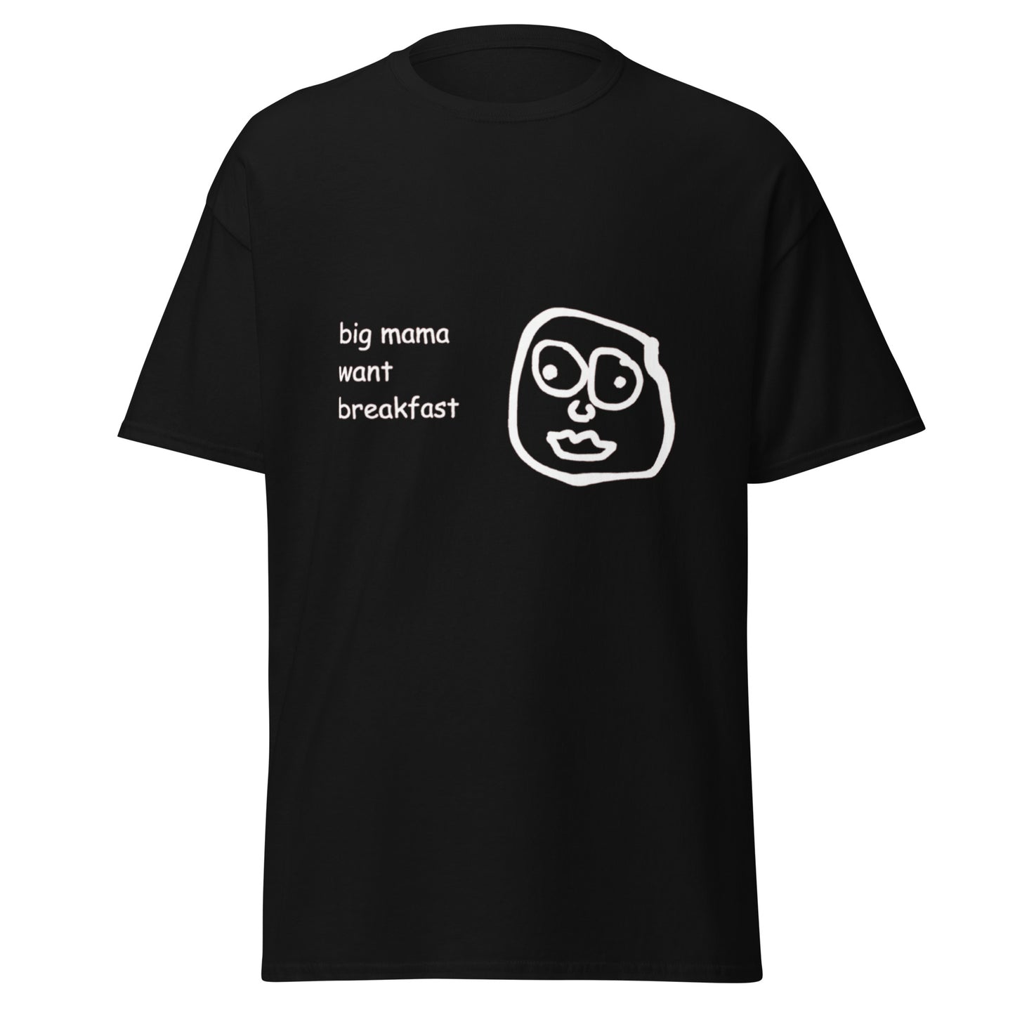 BIG MAMA WANT BREAKFAST TEE