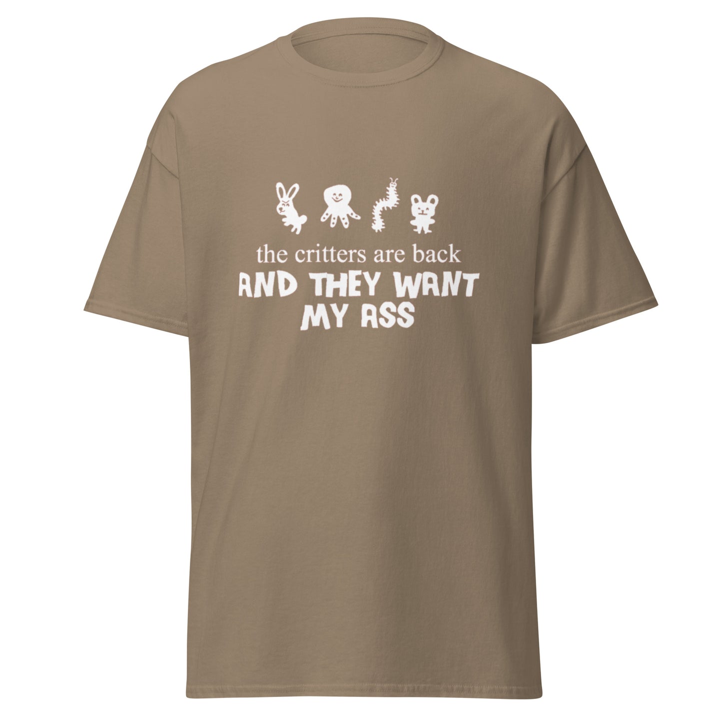 THE CRITTERS ARE BACK AND THEY WANT MY ASS TEE