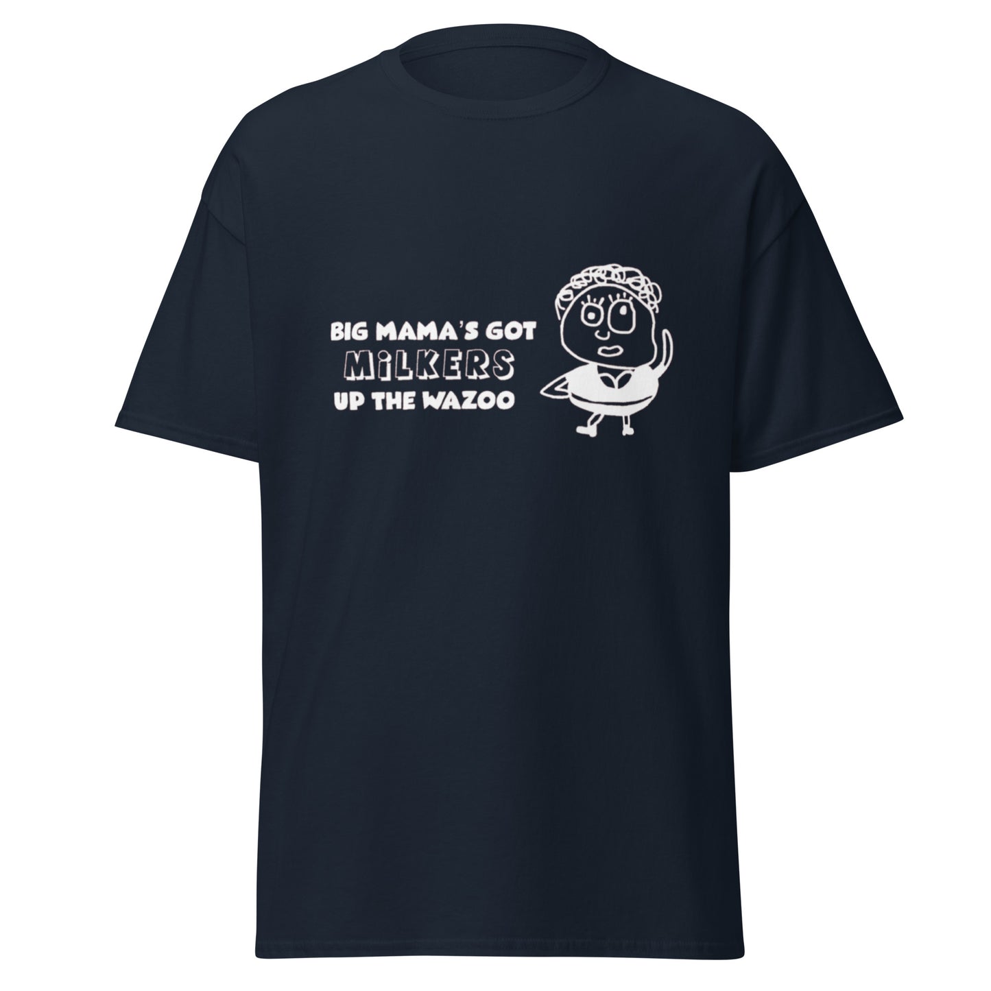 BIG MAMA'S GOT MILKERS UP THE WAZOO TEE