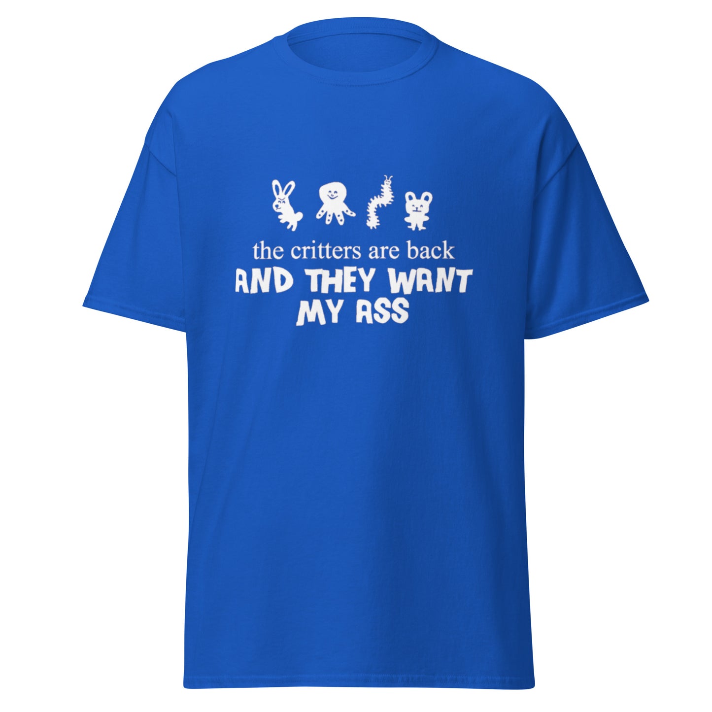 THE CRITTERS ARE BACK AND THEY WANT MY ASS TEE