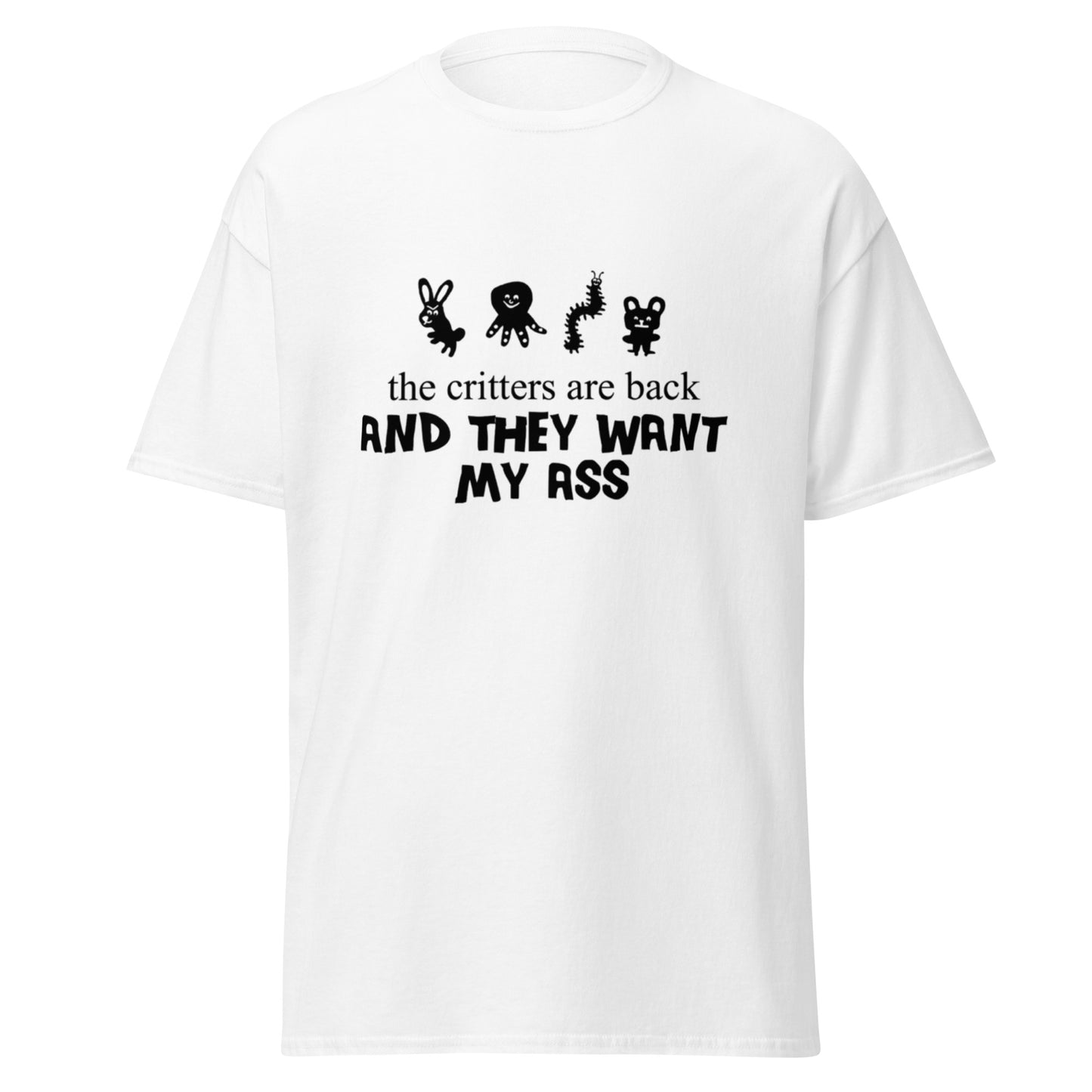THE CRITTERS ARE BACK AND THEY WANT MY ASS TEE