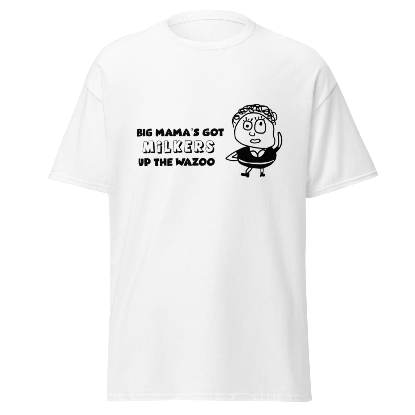 BIG MAMA'S GOT MILKERS UP THE WAZOO TEE