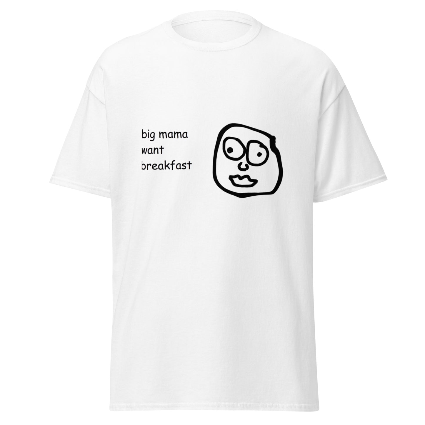 BIG MAMA WANT BREAKFAST TEE