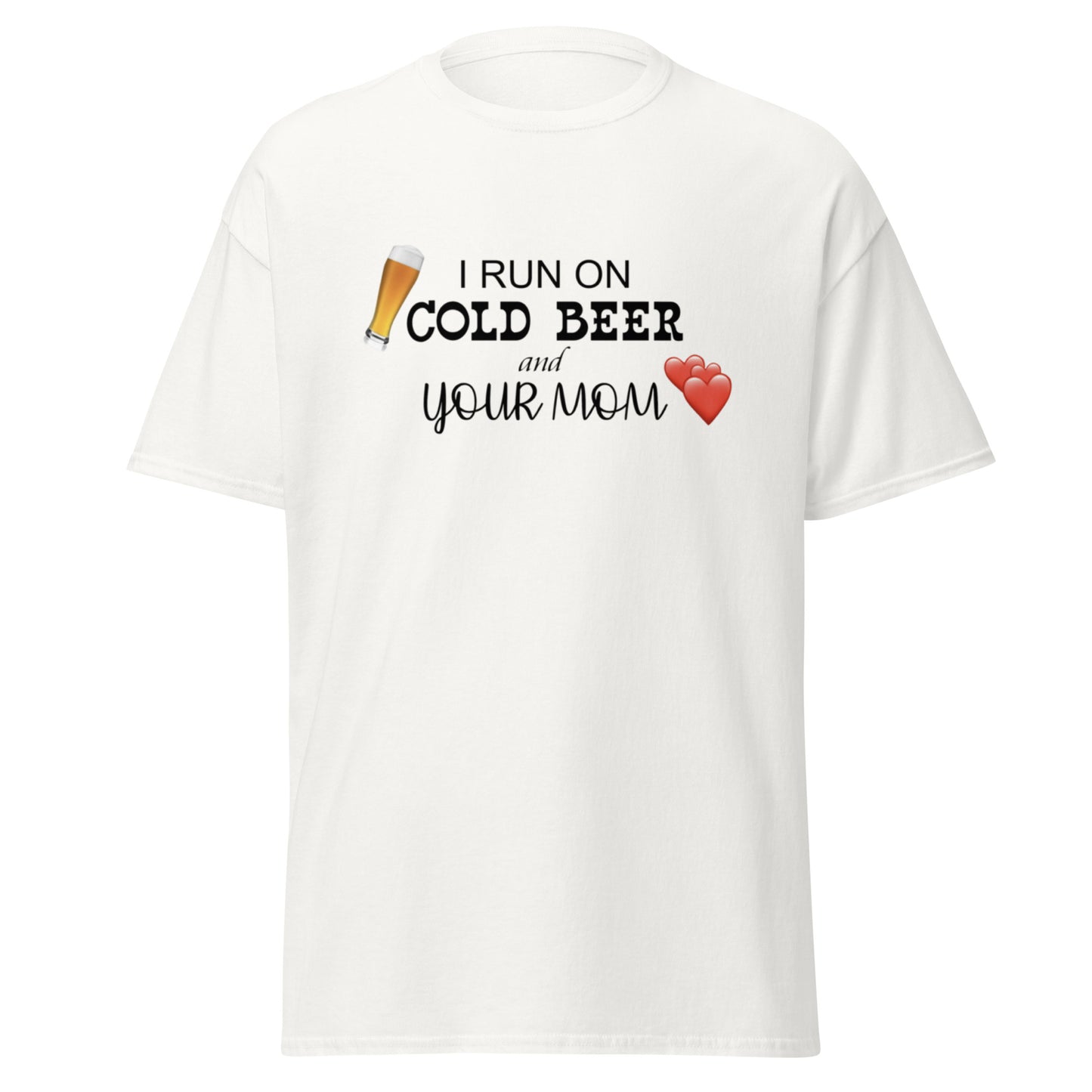 I RUN ON COLD BEER AND YOUR MOM TEE