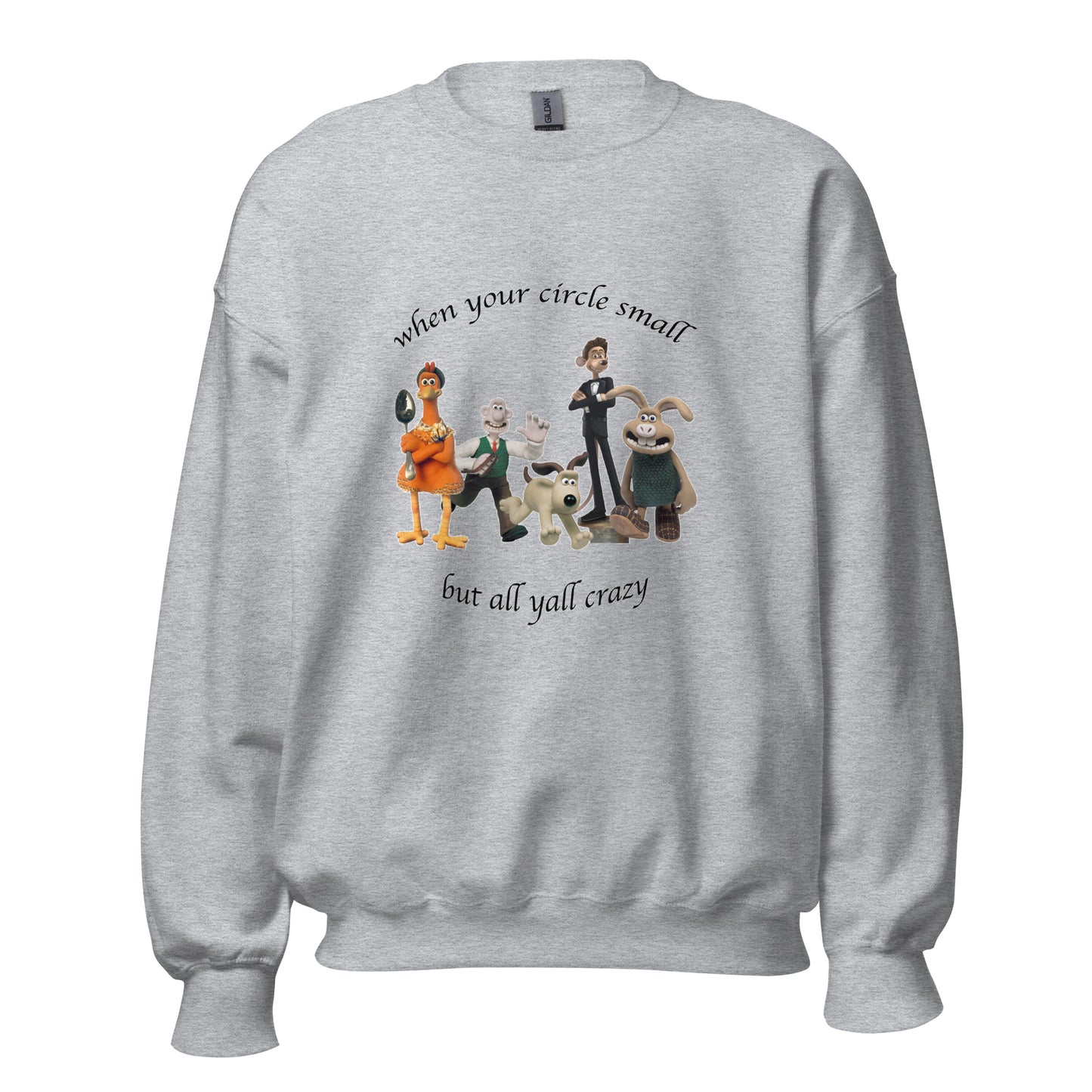 WHEN YOUR CIRCLE SMALL BUT ALL YALL CRAZY CREWNECK