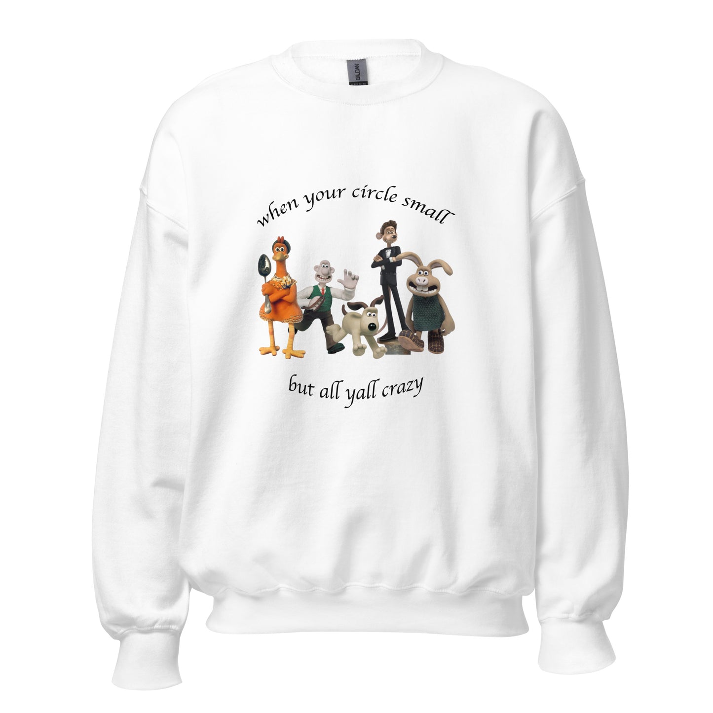 WHEN YOUR CIRCLE SMALL BUT ALL YALL CRAZY CREWNECK