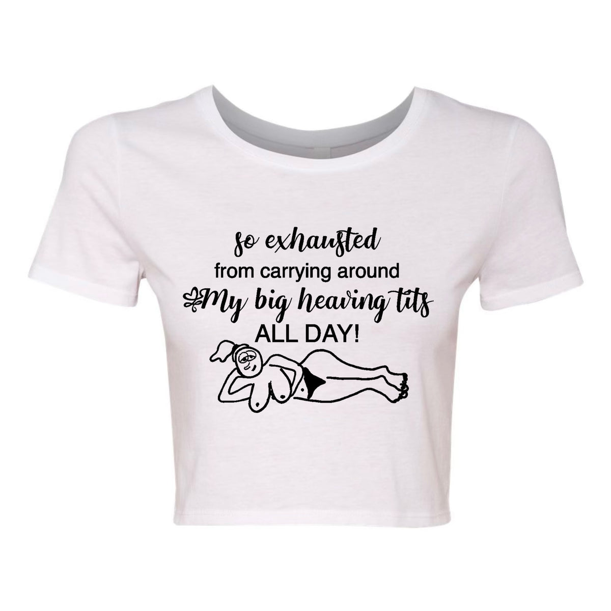 SO EXHAUSTED FROM CARRYING AROUND MY BIG HEAVING TITS ALL DAY CROPPED BABY TEE