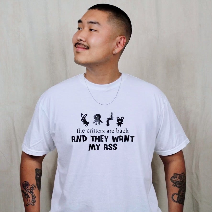 THE CRITTERS ARE BACK AND THEY WANT MY ASS TEE